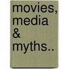Movies, Media & Myths.. by J. Hoberman