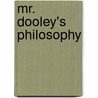 Mr. Dooley's Philosophy door Finley Peter Dunne