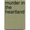 Murder In The Heartland by M. William Phelps