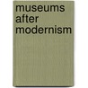 Museums After Modernism door Griselda Pollock