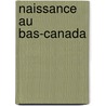 Naissance Au Bas-Canada by Source Wikipedia