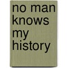 No Man Knows My History by Ronald Cohn
