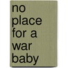 No Place for a War Baby by Donna Seto