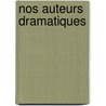 Nos Auteurs Dramatiques by Mile Zola