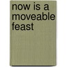 Now Is A Moveable Feast door Anne Le Marquand Hartigan