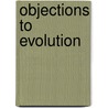 Objections to Evolution door Ronald Cohn