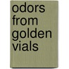 Odors From Golden Vials door Chas. E. Orr