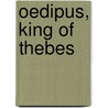 Oedipus, King Of Thebes door Gilbert Sophocles