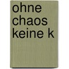 Ohne Chaos keine K door Hortense Ulrich