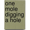 One Mole Digging A Hole door Nick Sharratt