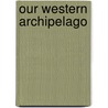 Our Western Archipelago door Henry M. Field