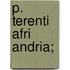 P. Terenti Afri Andria;