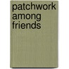 Patchwork Among Friends door Judy Martin