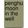 Penghu Moon in the Well door Louise Lee Hsiu