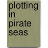 Plotting In Pirate Seas door Francis William Rolt-Wheeler