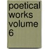 Poetical Works Volume 6