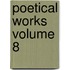 Poetical Works Volume 8