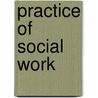 Practice Of Social Work door Charles H. Zastrow