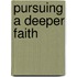 Pursuing A Deeper Faith