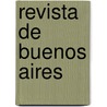 Revista De Buenos Aires door Vicente Gregorio Quesada
