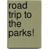 Road Trip to the Parks! by Michael A. Dilorenzo