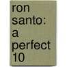 Ron Santo: A Perfect 10 by Rich Wolfe