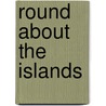 Round About The Islands door Clement William Scott
