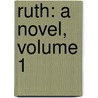 Ruth: A Novel, Volume 1 door Elizabeth Cleghorn Gaskell