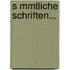 S Mmtliche Schriften...