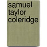 Samuel Taylor Coleridge by Samuel Taylor Coleridge