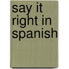 Say it Right in Spanish door Clyde Peters