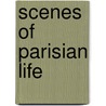 Scenes of Parisian Life door Honor� De Balzac