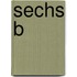 Sechs B