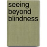 Seeing Beyond Blindness door Shelley Kinash