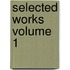 Selected Works Volume 1