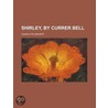 Shirley, by Currer Bell door Charlotte Bront�