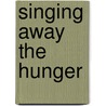 Singing Away The Hunger door Mpho 'M'atsepo Nthunya