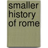 Smaller History of Rome door William Smith