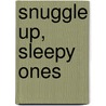 Snuggle Up, Sleepy Ones by Claire Freedman