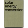 Solar Energy Conversion door Yuri V. Pleskov