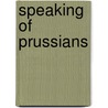 Speaking Of Prussians by Irvin S. Cobb