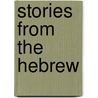 Stories From The Hebrew by Josephine Woodbury Heermans