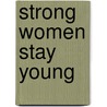 Strong Women Stay Young door Sarah Wernick