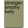 Stronger: Timothy Kelly door Timothy Kelly