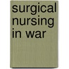 Surgical Nursing In War door Elizabeth Roxana Bundy