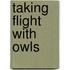 Taking Flight With Owls