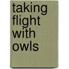 Taking Flight With Owls by Donna N. Sewell