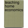 Teaching Home Economics door Wilhelmina H. Spohr