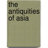 The Antiquities of Asia door Edwin Murphy