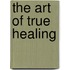The Art of True Healing